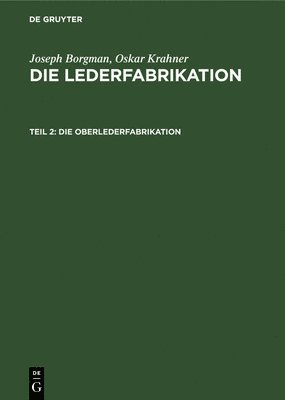 Joseph Borgman, Oskar Krahner, Ferdinand Kohl, Louis P Kohl, Hans Friedenthal - Die Oberlederfabrikation, Inbunden