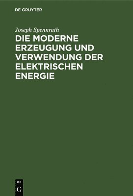 Die Moderne Erzeugung Und Verwendung Der Elektrischen Energie 1