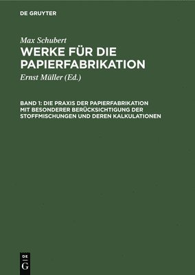 Die PRAXIS Der Papierfabrikation Mit Besonderer Berücksichtigung Der Stoffmischungen Und Deren Kalkulationen