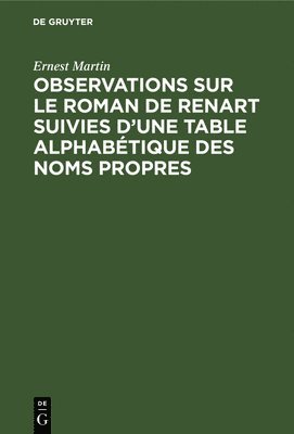 Ernest Martin - Observations Sur Le Roman de Renart Suivies d'Une Table Alphabétique Des Noms Propres, Inbunden