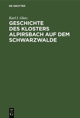 bokomslag Geschichte Des Klosters Alpirsbach Auf Dem Schwarzwalde