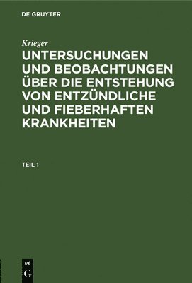 Krieger, Krieger, - Krieger: Untersuchungen Und Beobachtungen Über Die Entstehung Von Entzündliche Und Fieberhaften Krankheiten. Teil 1, Inbunden