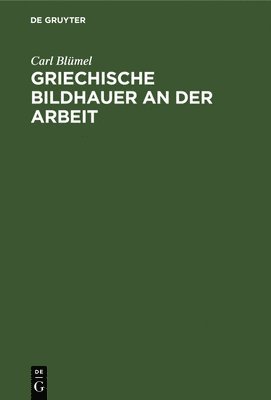 bokomslag Griechische Bildhauer an Der Arbeit