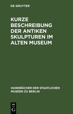 Kurze Beschreibung Der Antiken Skulpturen Im Alten Museum 1