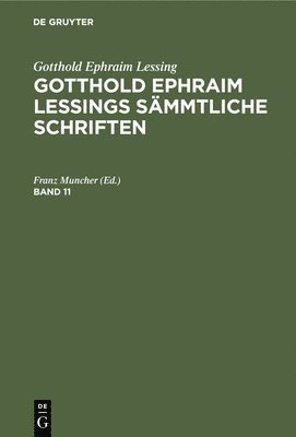 Gotthold Ephraim Lessing: Gotthold Ephraim Lessings Smmtliche Schriften. Band 11 1
