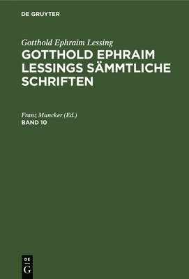 bokomslag Gotthold Ephraim Lessing: Gotthold Ephraim Lessings Sämmtliche Schriften. Band 10