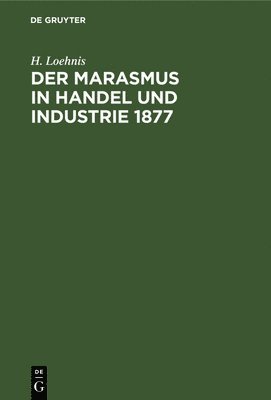 Der Marasmus in Handel Und Industrie 1877 1