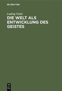 bokomslag Die Welt ALS Entwicklung Des Geistes