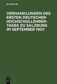 bokomslag Verhandlungen Des Ersten Deutschen Hochschullehrer-Tages Zu Salzburg Im September 1907