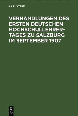 bokomslag Verhandlungen Des Ersten Deutschen Hochschullehrer-Tages Zu Salzburg Im September 1907