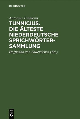Antonius Tunnicius, Hoffmann Von Fallersleben - Tunnicius. Die Älteste Niederdeutsche Sprichwörtersammlung, Inbunden
