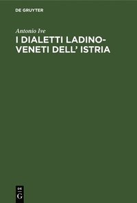 bokomslag I Dialetti Ladino-Veneti Dell' Istria