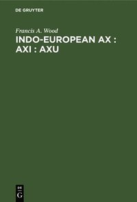 bokomslag Indo-European ax : axi : axu