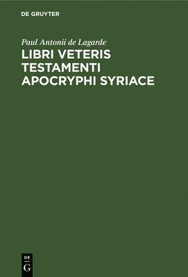 Paul Antonii de Lagarde - Libri Veteris Testamenti Apocryphi Syriace, Inbunden