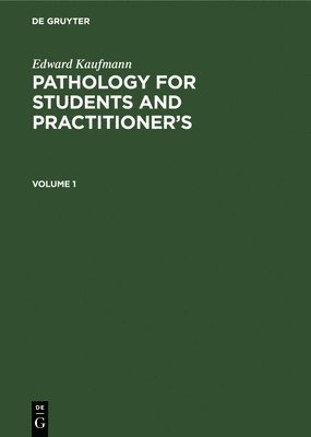 Edward Kaufmann: Pathology for Students and Practitioners. Volume 1 1