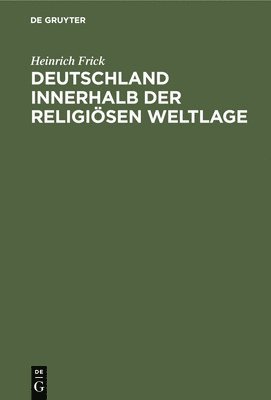Heinrich Frick - Deutschland Innerhalb Der Religiösen Weltlage, Inbunden