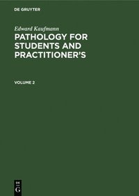 bokomslag Edward Kaufmann: Pathology for Students and Practitioners. Volume 2
