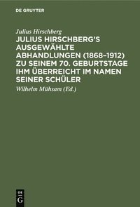 bokomslag Julius Hirschberg's Ausgewählte Abhandlungen (1868-1912) Zu Seinem 70. Geburtstage Ihm Überreicht Im Namen Seiner Schüler