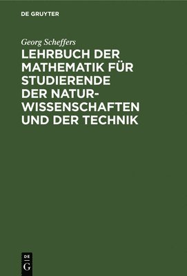 Georg Scheffers - Lehrbuch Der Mathematik Für Studierende Der Naturwissenschaften Und Der Technik, Inbunden