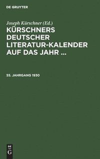 bokomslag Krschners Deutscher Literatur-Kalender Auf Das Jahr .... 55. Jahrgang 1930
