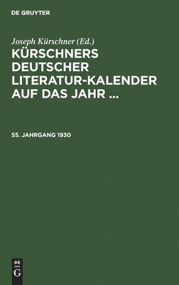 Krschners Deutscher Literatur-Kalender Auf Das Jahr .... 55. Jahrgang 1930 1