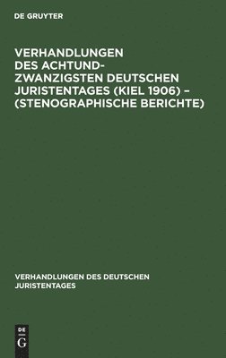 Degruyter - Verhandlungen Des Achtundzwanzigsten Deutschen Juristentages (Kiel 1906) - (Stenographische Berichte), Inbunden