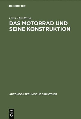 Curt Hanfland - Das Motorrad Und Seine Konstruktion, Inbunden