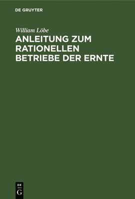 bokomslag Anleitung Zum Rationellen Betriebe Der Ernte