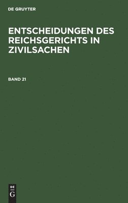 bokomslag Entscheidungen Des Reichsgerichts in Zivilsachen. Band 21