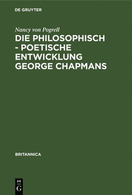 Die Philosophisch - Poetische Entwicklung George Chapmans 1