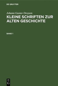 bokomslag Johann Gustav Droysen: Kleine Schriften Zur Alten Geschichte. Band 1