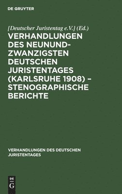 Degruyter - Verhandlungen Des Neunundzwanzigsten Deutschen Juristentages (Karlsruhe 1908) - Stenographische Berichte, Inbunden