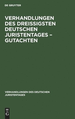 Verhandlungen Des Dreiigsten Deutschen Juristentages - Gutachten 1