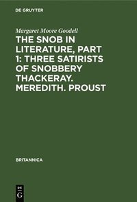 bokomslag The Snob in Literature, Part 1: Three Satirists of Snobbery Thackeray. Meredith. Proust
