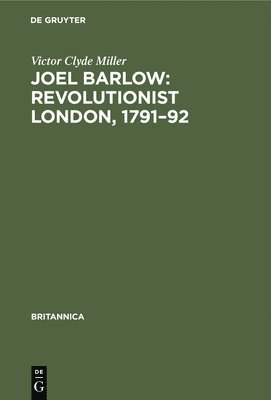 Joel Barlow: Revolutionist London, 1791-92 1