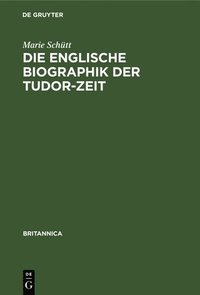 bokomslag Die Englische Biographik Der Tudor-Zeit