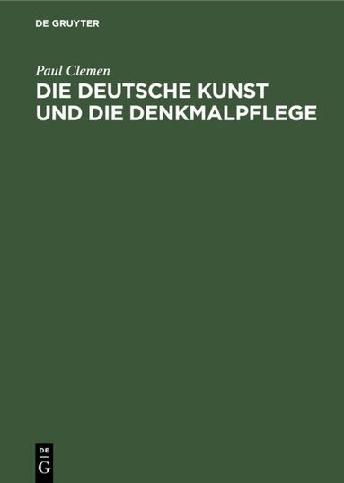 Paul Clemen - Die Deutsche Kunst Und Die Denkmalpflege, Inbunden