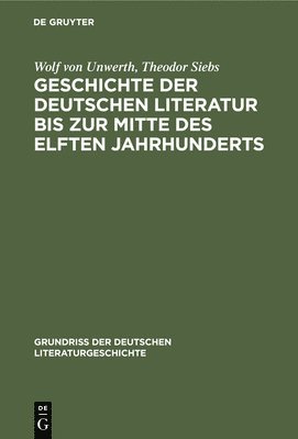 Wolf Von Unwerth, Theodor Siebs - Geschichte Der Deutschen Literatur Bis Zur Mitte Des Elften Jahrhunderts, Inbunden