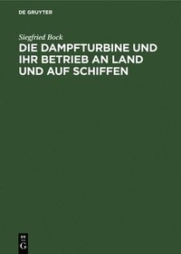 bokomslag Dampfturbine Und Ihr Betrieb an Land Und Auf Schiffen