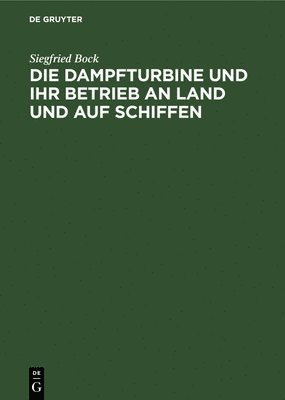 bokomslag Dampfturbine Und Ihr Betrieb an Land Und Auf Schiffen