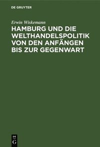 bokomslag Hamburg Und Die Welthandelspolitik Von Den Anfängen Bis Zur Gegenwart