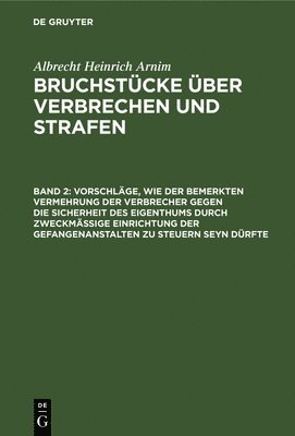 bokomslag Vorschlge, Wie Der Bemerkten Vermehrung Der Verbrecher Gegen Die Sicherheit Des Eigenthums Durch Zweckmssige Einrichtung Der Gefangenanstalten Zu Steuern Seyn Drfte