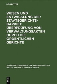 bokomslag Wesen Und Entwicklung Der Staatsgerichtsbarkeit. berprfung Von Verwaltungsakten Durch Die Ordentlichen Gerichte