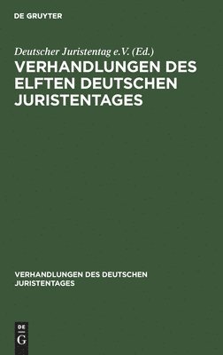 Verhandlungen Des Elften Deutschen Juristentages 1