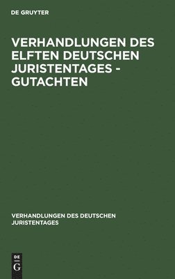 Verhandlungen Des Elften Deutschen Juristentages - Gutachten 1