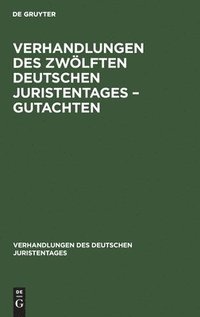 bokomslag Verhandlungen Des Zwlften Deutschen Juristentages - Gutachten