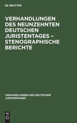 Verhandlungen Des Neunzehnten Deutschen Juristentages - Stenographische Berichte 1