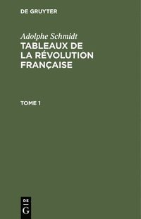 bokomslag Adolphe Schmidt: Tableaux de la Rvolution Franaise. Tome 1