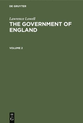 Lawrence Lowell - Lawrence Lowell: The Government of England. Volume 2, Inbunden