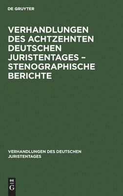 Verhandlungen Des Achtzehnten Deutschen Juristentages - Stenographische Berichte 1